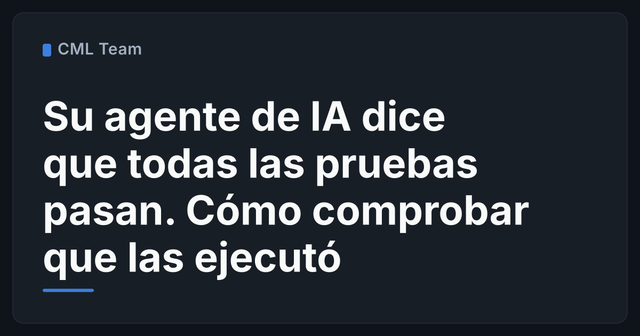 Su agente de IA dice que todas las pruebas pasan. Cómo comprobar que las ejecutó